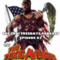 The Tubi Tuesdays Podcast Episode 63 – The Toxic Avenger (1984)