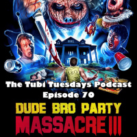 The Tubi Tuesdays Podcast Episode 70 – Dude Bro Party Massacre III (2015)