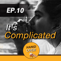 HangOver EP10: Its Complicated