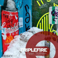 TRIPLEFIRE on Frisky Radio with Ryan Sullivan EP50 [Nov 2017﻿﻿﻿﻿]