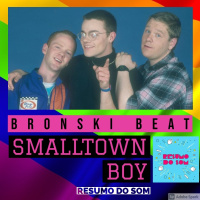 Resumo do Som #42 : Bronski Beat - Smalltown Boy (1984)