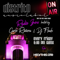 Distrito Music Label Radio Show With DJ FLASH amp CARLO RIVIERA Special B2B Set (hearthis.at)