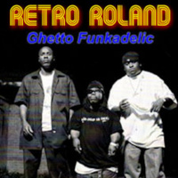 RETRO ROLAND - GHETTO FUNKADELIC - NOV, 2012