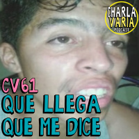 CV61: Que llega... que me dice