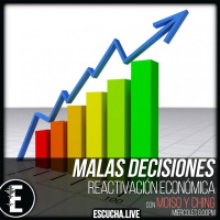 Malas Decisiones 45: Reactivación Económica