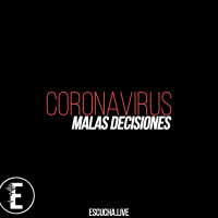 Malas Decisiones 71: COVID-19 (Coronavirus)