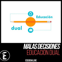 Malas Decisiones 57: Educación Dual