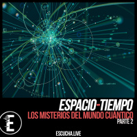 Espacio-Tiempo 07: Los Misterios del Mundo Cuántico | Parte 2