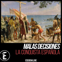 Malas Decisiones 59: La Conquista Española