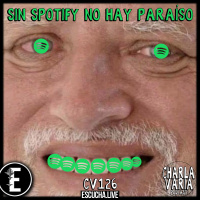 CV126: Sin Spotify no hay paraíso