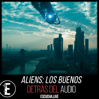 Detrás del Audio 73: Aliens: Los Buenos.