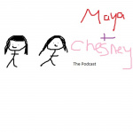 Maya And Chesney: The Podcast