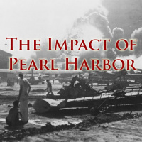 The Impact of Pearl Harbor