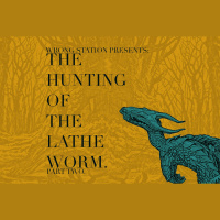 93 - The Hunting of the Lathe Worm: Part 2