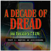 A Decade of Dread Retrospective Part 2: Making an Audio Drama