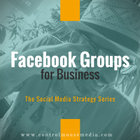 Facebook Groups for Business: A New Approach to Marketing (Episode 68)