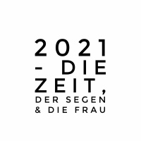 2021 - die Zeit, der Segen und die Frau