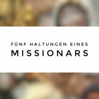 Mary on mission - fünf Haltungen eines Missionars