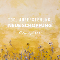 Tod, Auferstehung, Neue Schöpfung - Ostervigil 2021 (P George Elsbett LC)