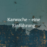 Die Karwoche - eine Einführung