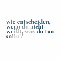 Wie dich entscheiden, wenn du nicht weißt, was du tun sollst
