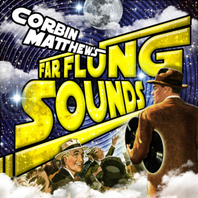 Corbin Matthews Far Flung Sounds
