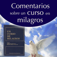 Segunda parte: Comentarios sobre Un curso en milagros. Genrimain.