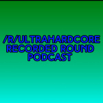 Ultrahardcore Subreddit Recorded Round Podcast
