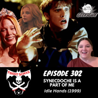 302 - Synecdoche is a Part of Me - Idle Hands (1999)