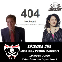 296 - Miss Lilly Pution Manison - Loved to Death, Tales from the Crypt (Part 3)