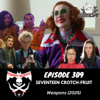 309 - Seventeen Crotch-fruit - Weapons (2025)