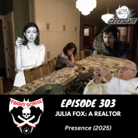 303 - Julia Fox: A Realtor - Presence (2025)