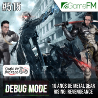 Debug Mode #515: 10 anos de Metal Gear Rising: Revengeance - Podcast