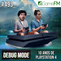 Debug Mode #493: 10 anos de PlayStation 4 - Podcast
