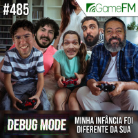 Debug Mode #485: Minha infância foi diferente da sua - Podcast