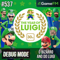 O BIZARRO ANO DO LUIGI - Debug Mode #537 - Podcast