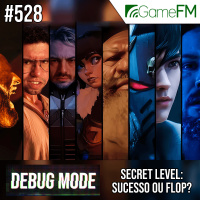 Debug Mode #528: Secret Level: Sucesso ou Flop? - Podcast