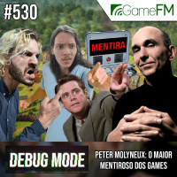 PETER MOLYNEUX: O MAIOR MENTIROSO DOS GAMES - Debug Mode #530 - Podcast