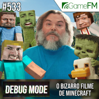 O BIZARRO FILME DE MINECRAFT - Debug Mode #533 - Podcast