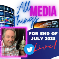All Things Media July 2023 - Twitter X - UFOs - and More