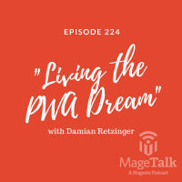 MageTalk Episode 224: “Living the PWA Dream” (with Damian Retzinger, CEO of Graycore)