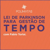 Lei de Parkinson e como melhorar gestão do tempo - Polímata todo dia (Epi #3)