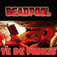 Te de Frikis 35 Especial sobre DEADPOOL OJO CON SPOILERS