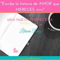 ESCRIBE la historia de AMOR que MERECES vivir con Liliana Ruiz