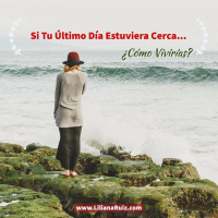 SI TU ÚLTIMO DÍA ESTUVIERA CERCA ¿CÓMO VIVIRÍAS?