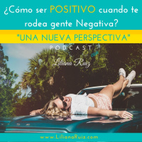 ¿Cómo ser POSITIVO cuando te rodea gente Negativa?