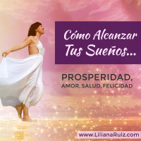 ¿CÓMO ALCANZAR TUS SUEÑOS? Por Liliana Ruiz #2