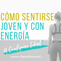 CÓMO SENTIRSE JOVEN Y CON ENERGÍA A CUALQUIER EDAD ¡10 Pasos Que Te Ayudarán Desde el Primer Día!