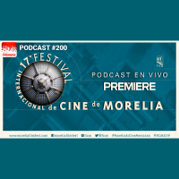 Podcast de Cine PREMIERE #200 – ¡En vivo desde Morelia!