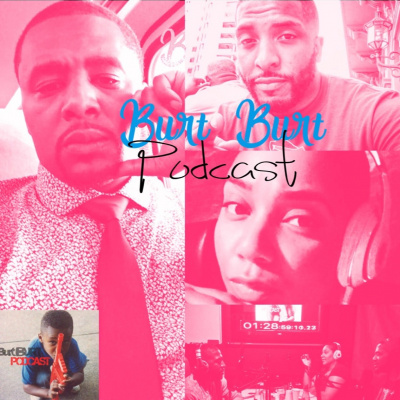 Burt Burt Podcast